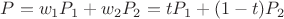 $P= w_1P_1 + w_2P_2=tP_1+(1-t)P_2$