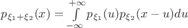 $p_{\xi_1+\xi_2}(x)=\int\limits_{-\infty}^{+\infty}p_{\xi_1}(u)p_{\xi_2}(x-u)du$