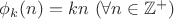 $\phi_k(n)=kn ~ (\forall n \in \mathbb{Z^+})$