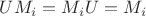 $UM_i=M_iU=M_i$