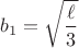 $$b_1=\sqrt{\frac{\ell}{3}}$$