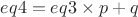 $eq4 = eq3 \times p + q$