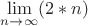 $\lim\limits_{n\to\infty}(2*n)$