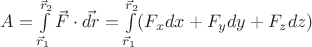 $A=\int\limits_{\vec{r}_1}^{\vec{r}_2}\vec{F} \cdot \vec{dr} = \int\limits_{\vec{r}_1}^{\vec{r}_2} (F_x dx+F_ydy+F_zdz) $