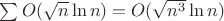 $\sum O(\sqrt{n} \ln n) = O(\sqrt{n^3} \ln n)$