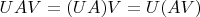 $UAV=(UA)V=U(AV)$