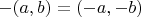 $-(a,b) = (-a,-b)$