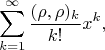 $$
\sum_{k=1}^\infty \frac{(\rho,\rho)_k}{k!} x^k,
$$