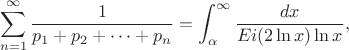 $$\sum_{n=1}^{\infty} \frac{1}{p_1+p_2+\dots+p_n} = \int_{\alpha}^{\infty} \frac{dx}{Ei(2\ln x)\ln x},$$