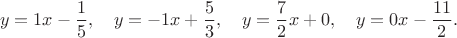 $$y=1x-\frac15,\quad y=-1x+\frac53,\quad y=\frac72x+0,\quad y=0x-\frac{11}2.$$