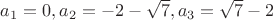 $a_1=0, a_2=-2-\sqrt{7}, a_3=\sqrt{7}-2$