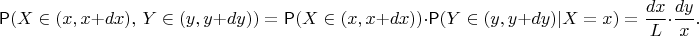 $$\mathsf P(X\in (x,x+dx), \, Y\in (y,y+dy)) = \mathsf P(X\in (x,x+dx)) \cdot \mathsf P(Y\in (y,y+dy)|X=x) = \dfrac{dx}{L}\cdot \dfrac{dy}{x}.$$