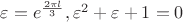 $\[
\varepsilon  = e^{\frac{{2\pi l}}{3}} ,\varepsilon ^2  + \varepsilon  + 1 = 0
\]$
