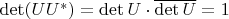 $\det(UU^*) = \det U \cdot \overline{\det U} = 1$
