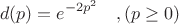 $$d(p)=e^{-2p^2} \quad , (p\ge 0)$$
