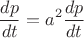 $$\frac{dp}{dt}=a^2 \frac{dp}{dt}$$
