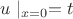 $u\mid_{x=0}=t$