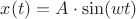$x(t)=A\cdot \sin (wt)$