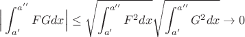 $$\Big|\int_{a'}^{a''}FGdx\Big|\le \sqrt{\int_{a'}^{a''}F^2dx}\sqrt{\int_{a'}^{a''}G^2dx}\to 0$$