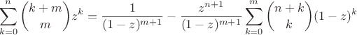 $$\sum\limits_{k=0}^{n}\binom{k+m}{m}z^k=\frac{1}{(1-z)^{m+1}}-\frac{z^{n+1}}{(1-z)^{m+1}}\sum\limits_{k=0}^{m}\binom{n+k}{k}(1-z)^k$$