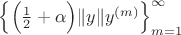 $\Bigl\{\Bigl(\frac{1}{2}+\alpha\Bigr)\|y\|y^{(m)}\Bigr\}_{m=1}^\infty$ $\Bigl\{\Bigl(\frac{1}{2}+\alpha\Bigr)\|y\|y^{(m)}\Bigr\}_{m=1}^\infty$