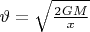 $\vartheta = \sqrt{\frac {2 G M}{x}}$