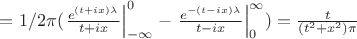 $=1/2\pi(\left.{ \frac{e^{(t+ix)\lambda}}{t+ix} }\right|_{ - \infty }^{ 0 }-\left.{ \frac{e^{-(t-ix)\lambda}}{t-ix} }\right|_{ 0 }^{ \infty })=\frac{t}{(t^2+x^2)\pi}$
