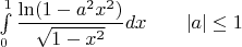 $\int\limits_0^1\dfrac{\ln(1-a^2x^2)}{\sqrt{1-x^2}}dx\quad\quad |a|\le 1$