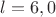 $l = 6,0$