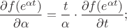 $$\dfrac{\partial f(e^{\alpha t})}{\partial\alpha}=\dfrac{t}{\alpha }\cdot\dfrac{\partial f(e^{\alpha t})}{\partial t};$$