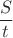 $\dfrac{S}{t}$