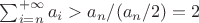 $\sum_{i=n}^{+\infty}a_i>a_n/(a_n/2)=2$