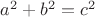 $a^2+ b^2 = c^2$