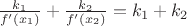 $ \frac {k_1} {f'(x_1)} + \frac{k_2}{f'(x_2)} = k_1 + k_2$