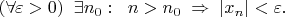 $(\forall \varepsilon >0)\;\; \exists n_0:\;\; n>n_0\;\Rightarrow\; \left |x_n\right |< \varepsilon.$