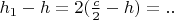 $h_1-h=2(\frac{c}{2}-h)=..$