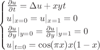 $  \begin{cases} 
\frac{\partial u}{\partial t}=\Delta u+xyt\\
u |_{x=0}=u |_{x=1} =0\\
\frac{\partial u}{\partial y} |_{y=0} = \frac{\partial u}{\partial y} |_{y=1} =0\\ 
u |_{t=0} = {\cos(\pi x)}{x(1-x)}
\end{cases}
$