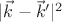$|\vec{k}-\vec{k}'|^2$