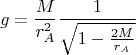$$g=\frac{M}{r_A^2}\frac{1}{\sqrt{1-\frac{2M}{r_A}}}$$