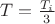 $T=\frac{T_i}{3}$