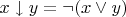 $x \downarrow y = \neg (x \vee y)$
