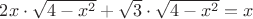 $2x\cdot\sqrt{4-x^2}+\sqrt{3}\cdot\sqrt{4-x^2}=x$