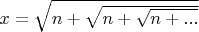 $x=\sqrt {n+\sqrt {n+\sqrt {n+...}}}$