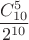 $${C_{10}^5\over 2^{10}}$$