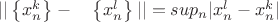 $||\left\{x^k_n \right\} -\quad\left\{x^l_n \right\} ||=sup_n|x^l_n -x^k_n |$