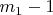$m_1 - 1$