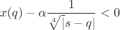 $$x(q) - \alpha \frac{1}{\sqrt[4]|s-q|} < 0 $$