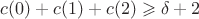 $c(0)+c(1)+c(2) \geqslant \delta+2$
