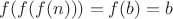 $f(f(f(n)))=f(b)=b$