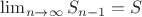 $\lim_{n\to\infty}S_{n-1} = S$